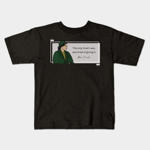 History Quote: Rosa Parks - "Tired of Giving In" Kids T-Shirt by History Tees